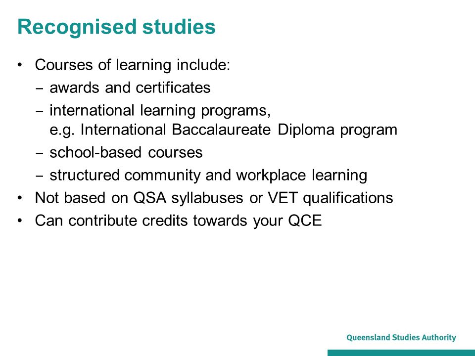 Recognised studies Courses of learning include: ‒ awards and certificates ‒ international learning programs, e.g.
