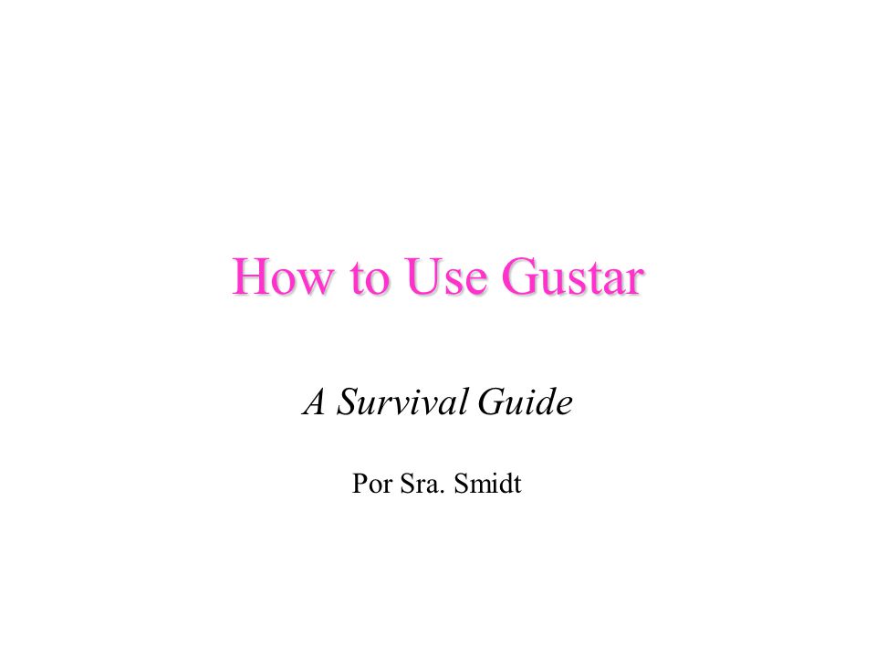 How to Use Gustar A Survival Guide Por Sra. Smidt