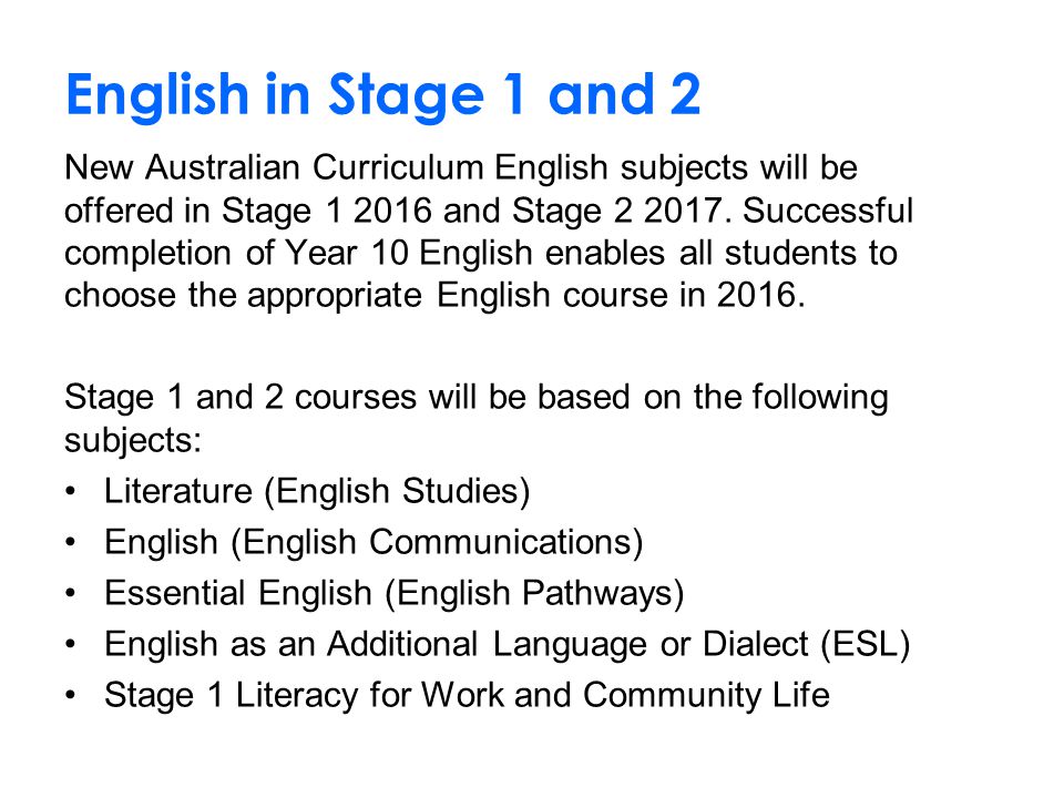 English in Stage 1 and 2 New Australian Curriculum English subjects will be offered in Stage and Stage