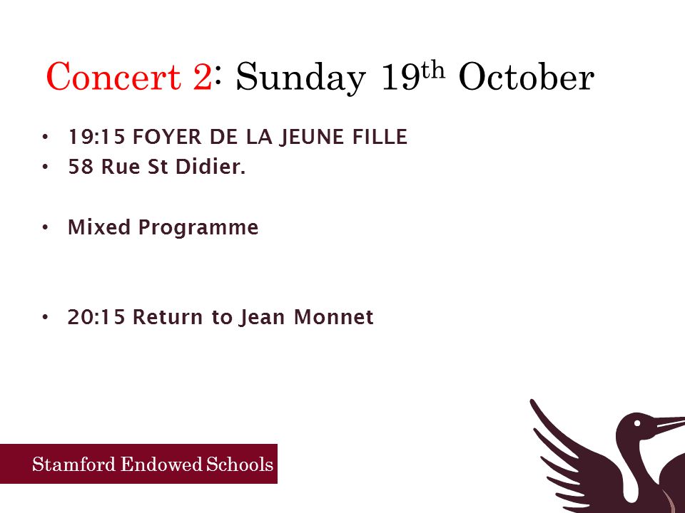 Stamford Endowed Schools Concert 2: Sunday 19 th October 19:15 FOYER DE LA JEUNE FILLE 58 Rue St Didier.