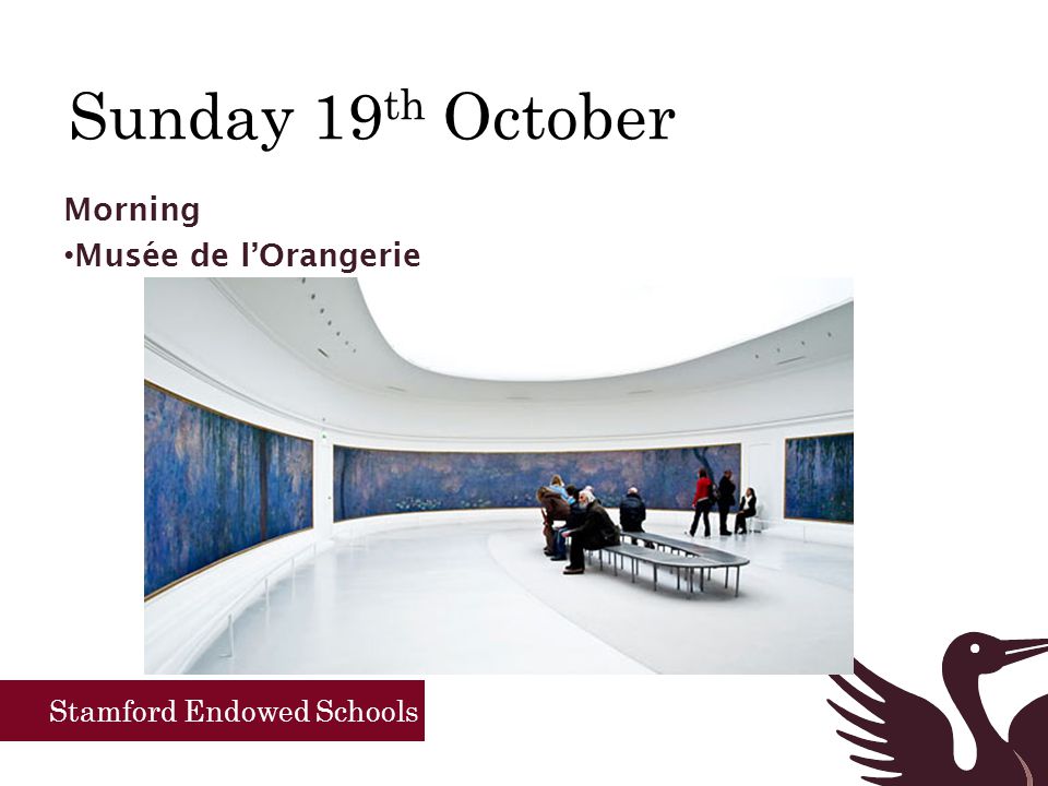 Stamford Endowed Schools Sunday 19 th October Morning Musée de l’Orangerie a visit in particular for the Monets