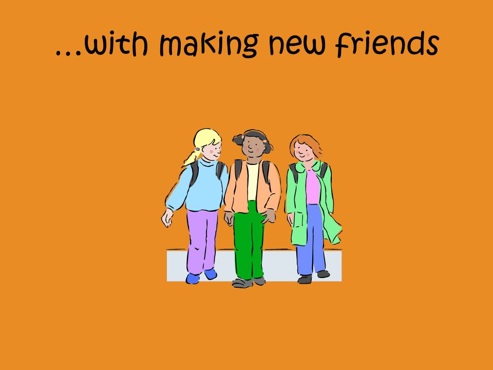 …with making new friends