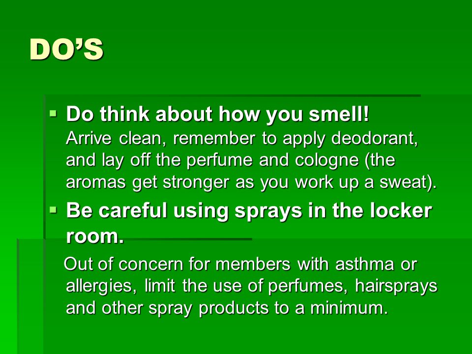 DO’S  Do think about how you smell.