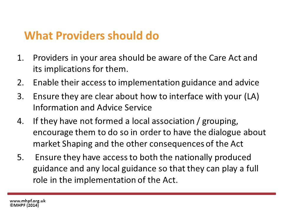 ©MHPF (2014) What Providers should do 1.Providers in your area should be aware of the Care Act and its implications for them.