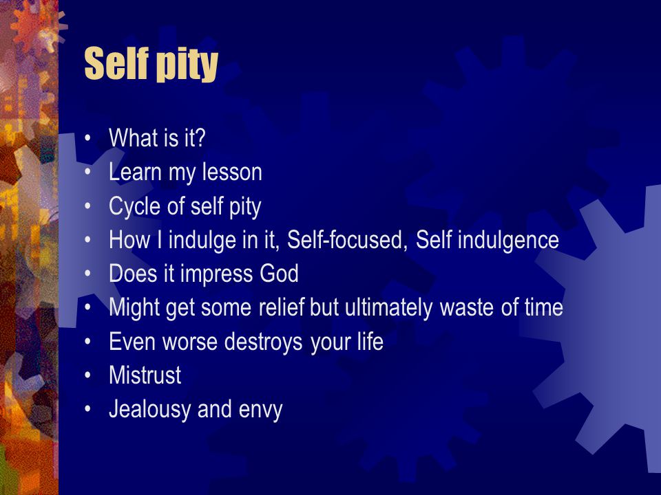 Self pity What is it.