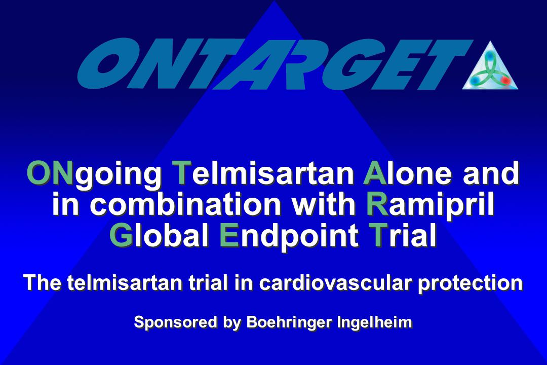 ONgoing Telmisartan Alone and in combination with Ramipril Global Endpoint Trial The telmisartan trial in cardiovascular protection Sponsored by Boehringer Ingelheim