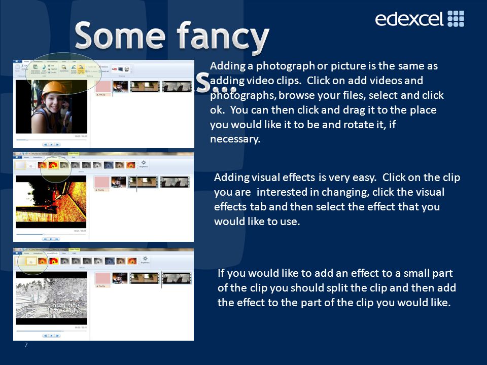 7 Adding a photograph or picture is the same as adding video clips.