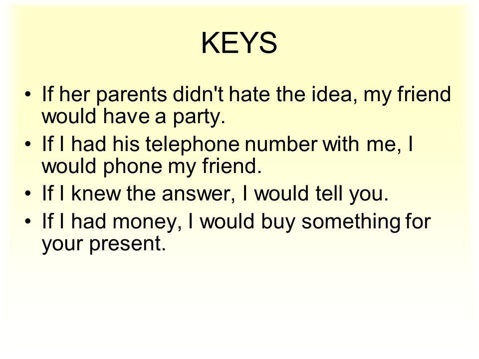 KEYS If her parents didn t hate the idea, my friend would have a party.
