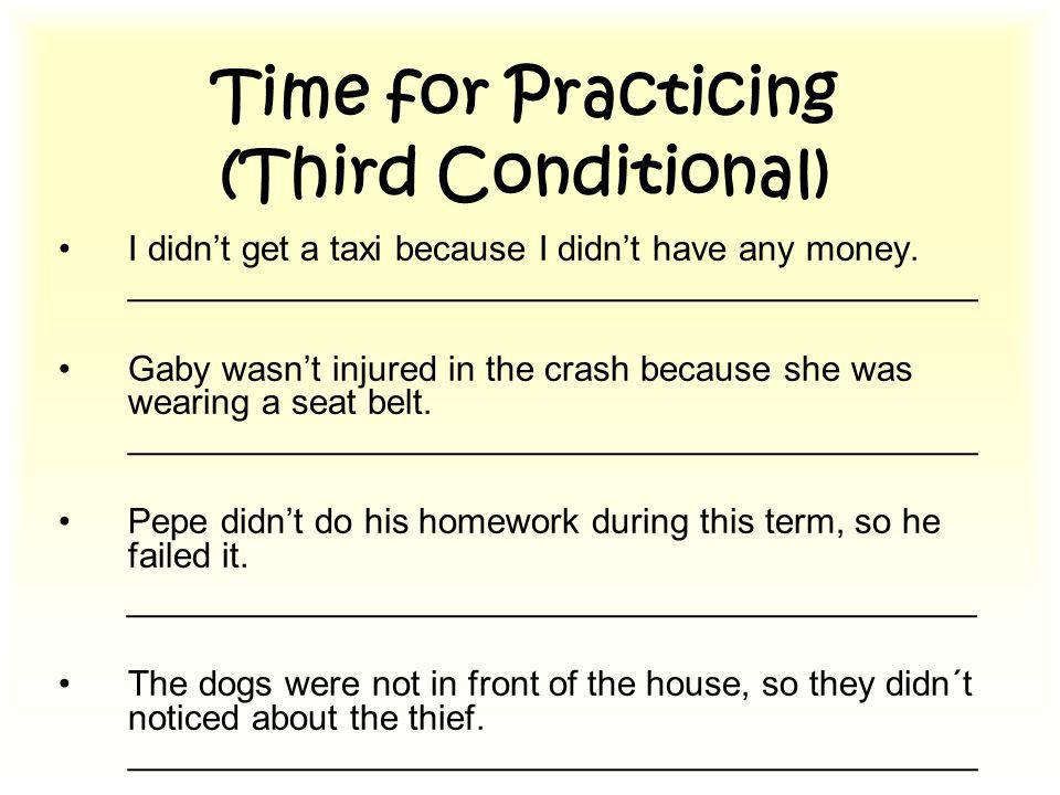 Time for Practicing (Third Conditional) ‏ I didn’t get a taxi because I didn’t have any money.