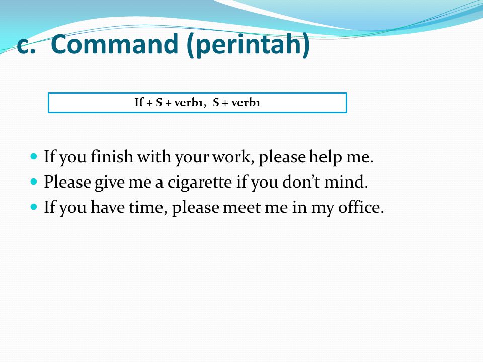 c. Command (perintah) If you finish with your work, please help me.