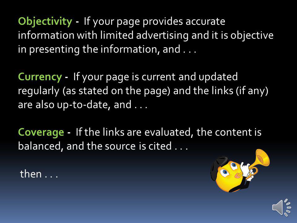 Putting it all together Accuracy - If your page lists the author and institution that published the page and provides a way of contacting them and...
