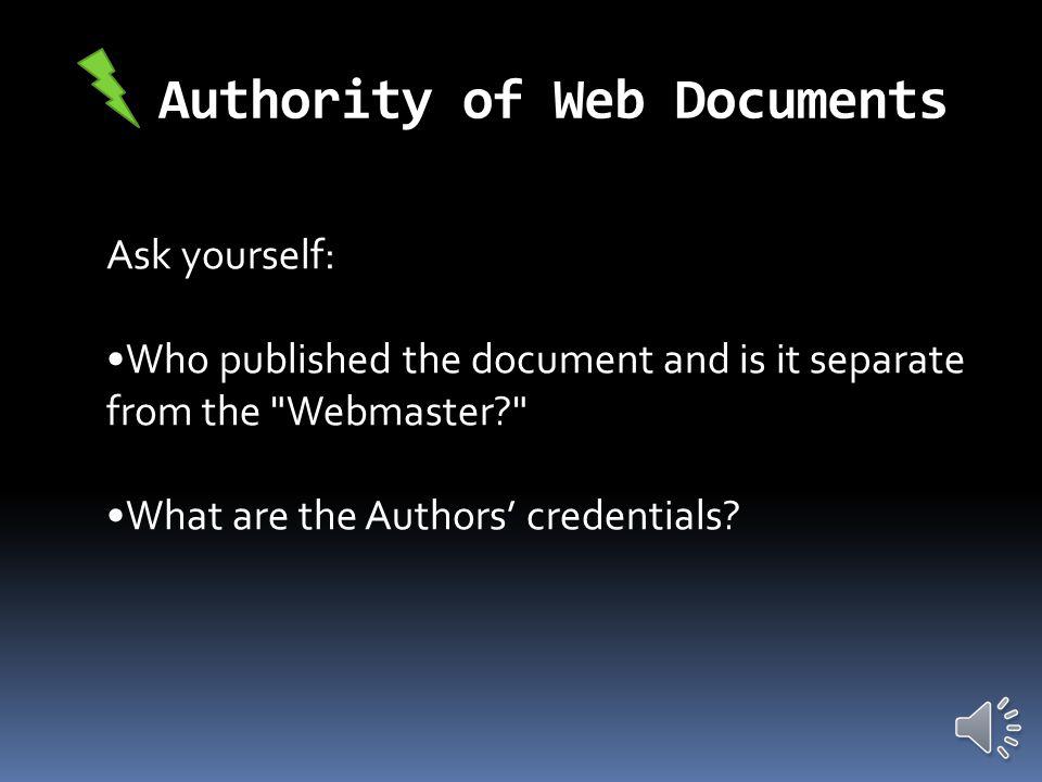 Accuracy of Web Documents Ask yourself:  Who wrote the page and can you contact the author
