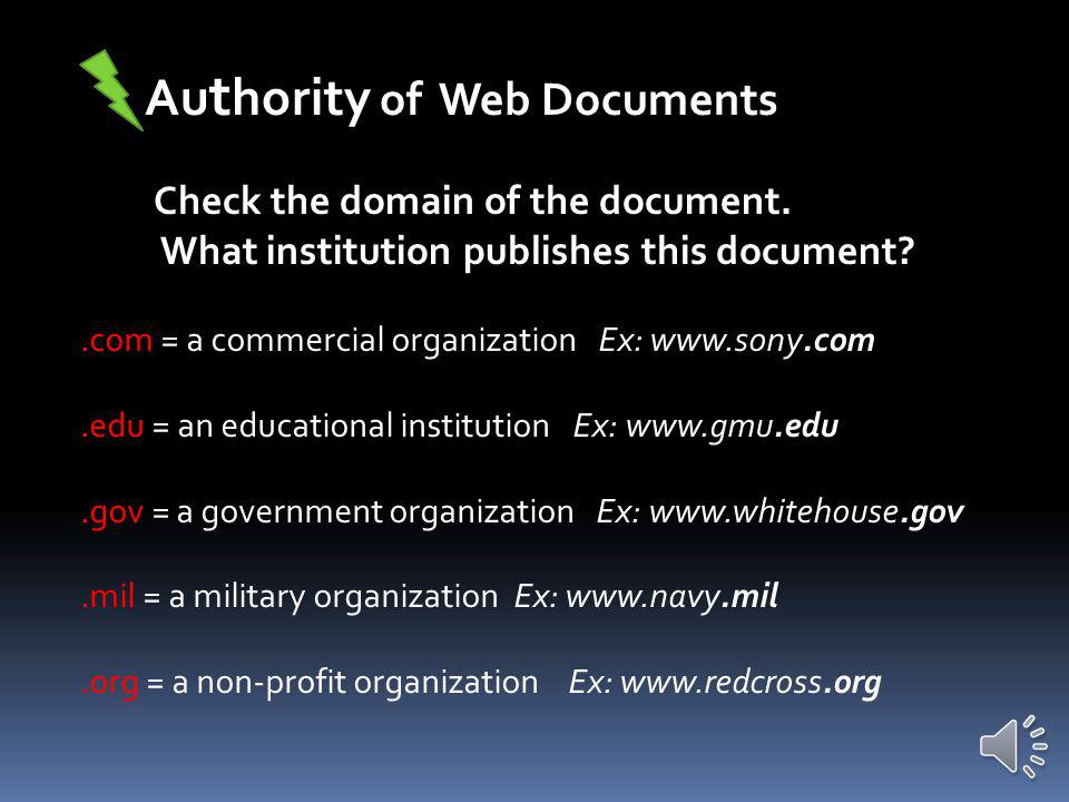 Ask yourself: Who published the document and is it separate from the Webmaster What are the Authors’ credentials.
