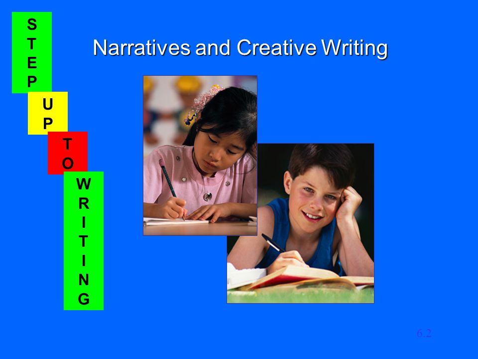STEPSTEP UPUP TOTO WRITINGWRITING Narratives and Creative Writing 6.2