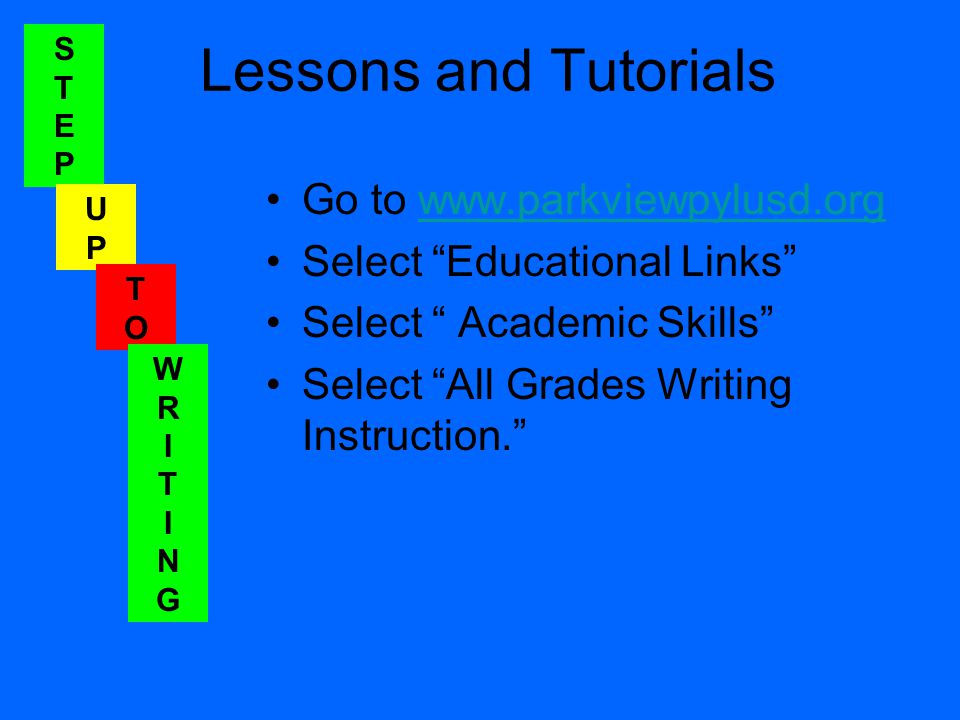 STEPSTEP UPUP TOTO WRITINGWRITING Lessons and Tutorials Go to   Select Educational Links Select Academic Skills Select All Grades Writing Instruction.