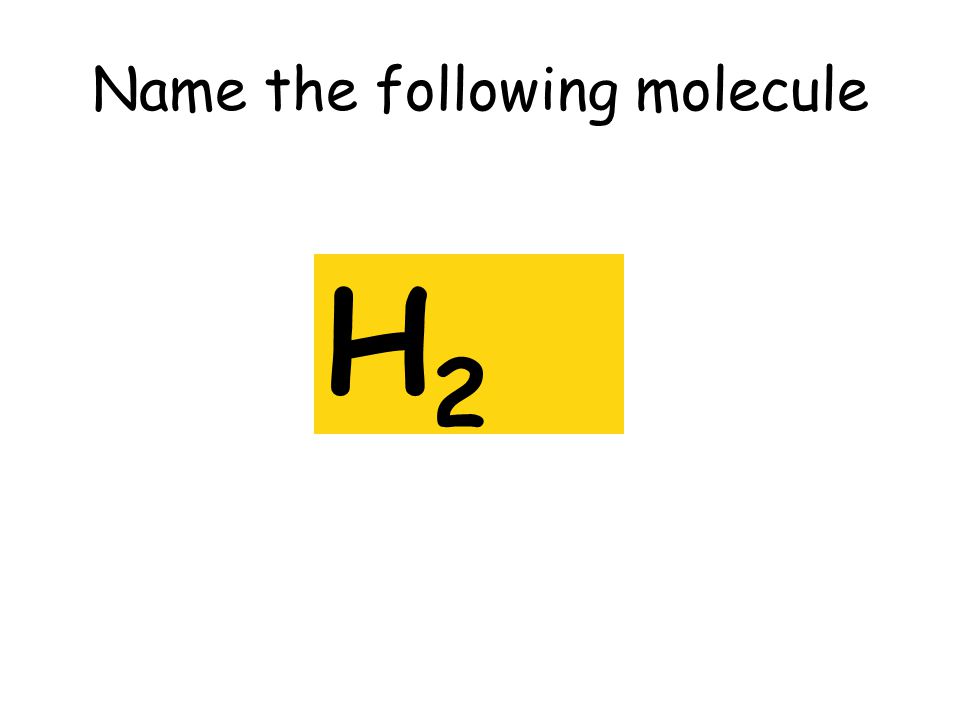 Name the following molecule H2H2