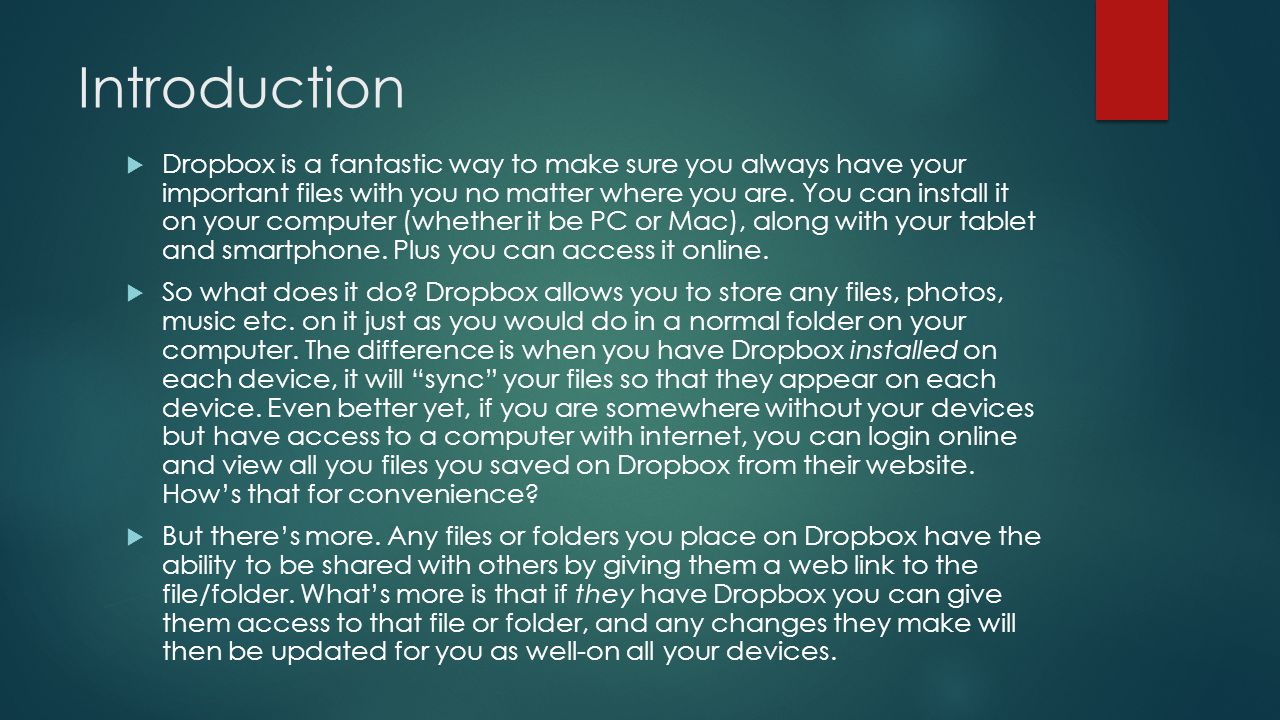 Introduction  Dropbox is a fantastic way to make sure you always have your important files with you no matter where you are.