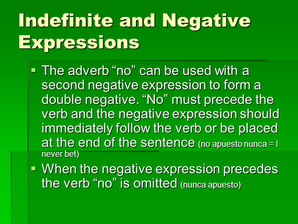 Indefinite and Negative Expressions  The adverb no can be used with a second negative expression to form a double negative.