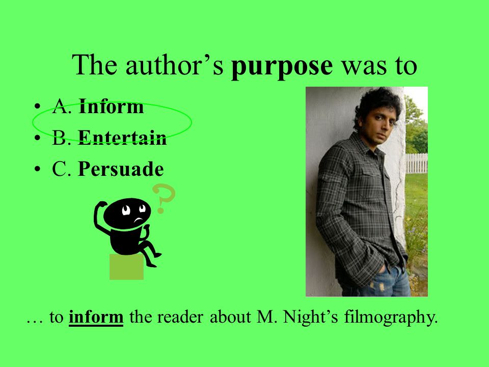 The author’s purpose was to A. Inform B. Entertain C.