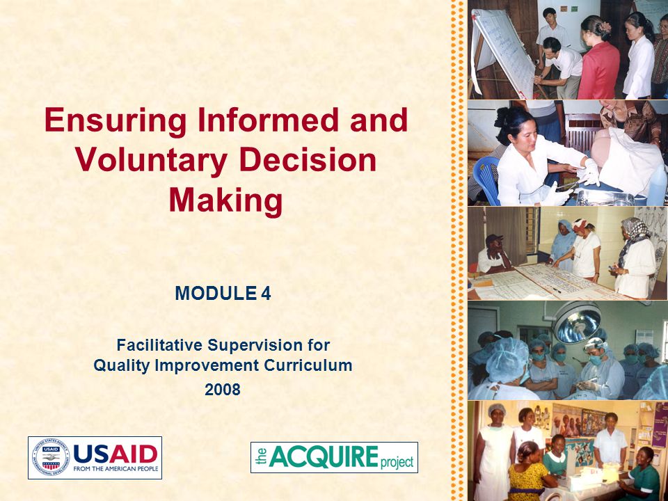 Ensuring Informed and Voluntary Decision Making MODULE 4 Facilitative Supervision for Quality Improvement Curriculum 2008