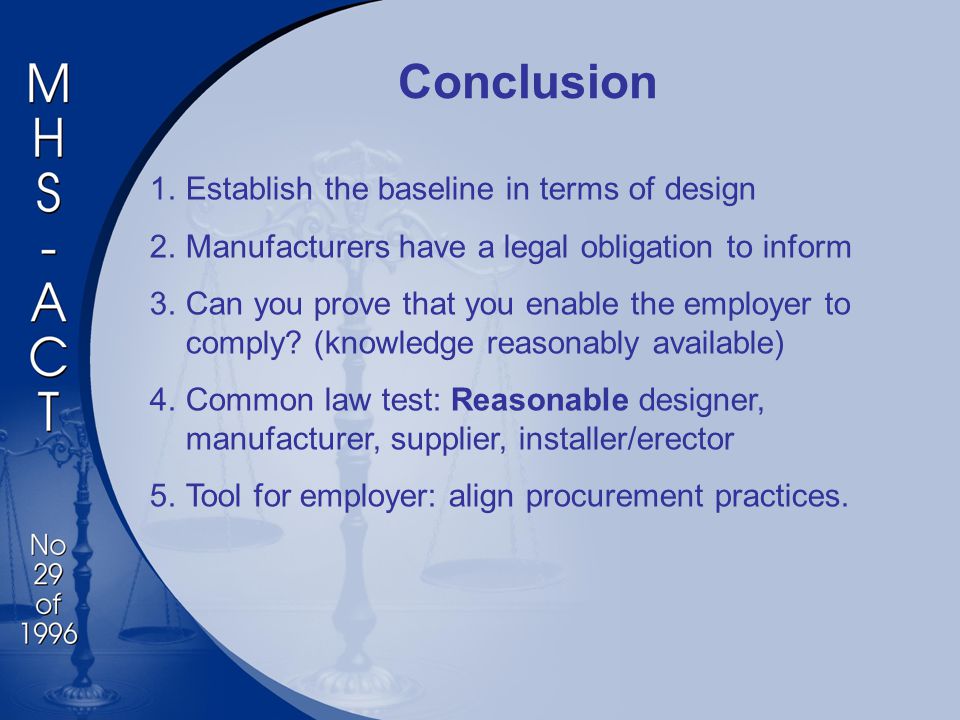 Conclusion 1.Establish the baseline in terms of design 2.Manufacturers have a legal obligation to inform 3.Can you prove that you enable the employer to comply.