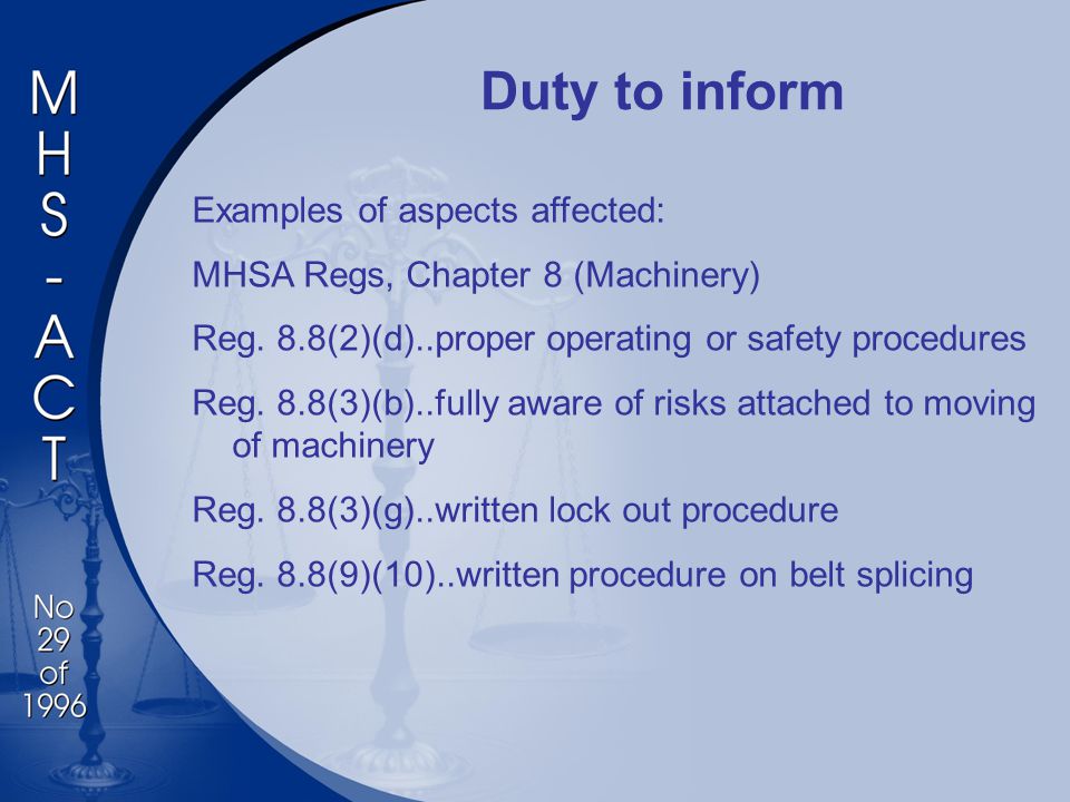 Duty to inform Examples of aspects affected: MHSA Regs, Chapter 8 (Machinery) Reg.