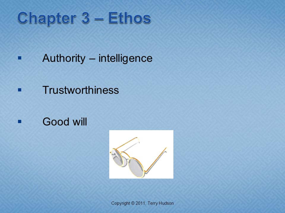  Authority – intelligence  Trustworthiness  Good will Copyright © 2011, Terry Hudson