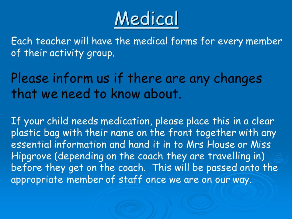 Medical Each teacher will have the medical forms for every member of their activity group.