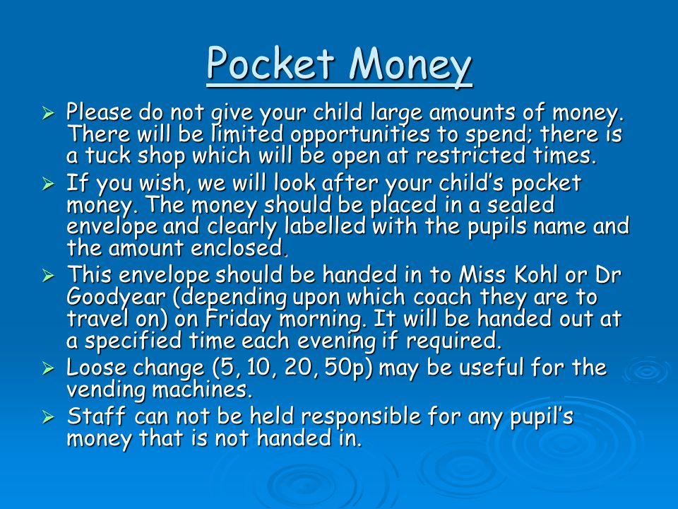 Pocket Money  Please do not give your child large amounts of money.