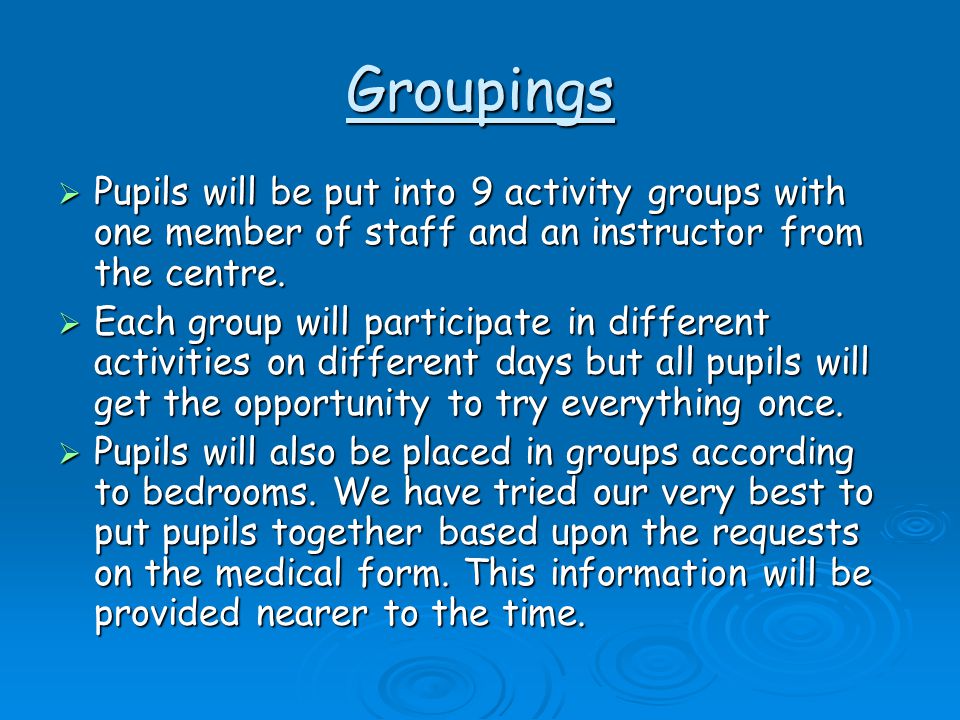 Groupings  Pupils will be put into 9 activity groups with one member of staff and an instructor from the centre.