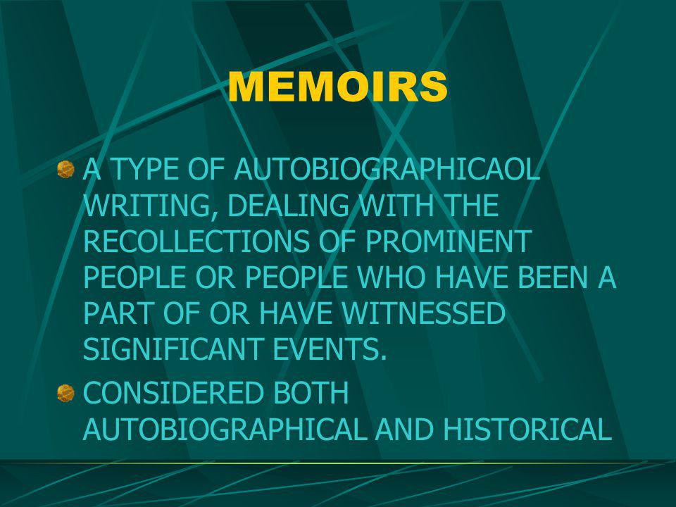 MEMOIRS A TYPE OF AUTOBIOGRAPHICAOL WRITING, DEALING WITH THE RECOLLECTIONS OF PROMINENT PEOPLE OR PEOPLE WHO HAVE BEEN A PART OF OR HAVE WITNESSED SIGNIFICANT EVENTS.