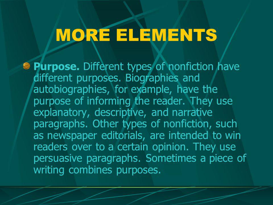 MORE ELEMENTS Purpose. Different types of nonfiction have different purposes.