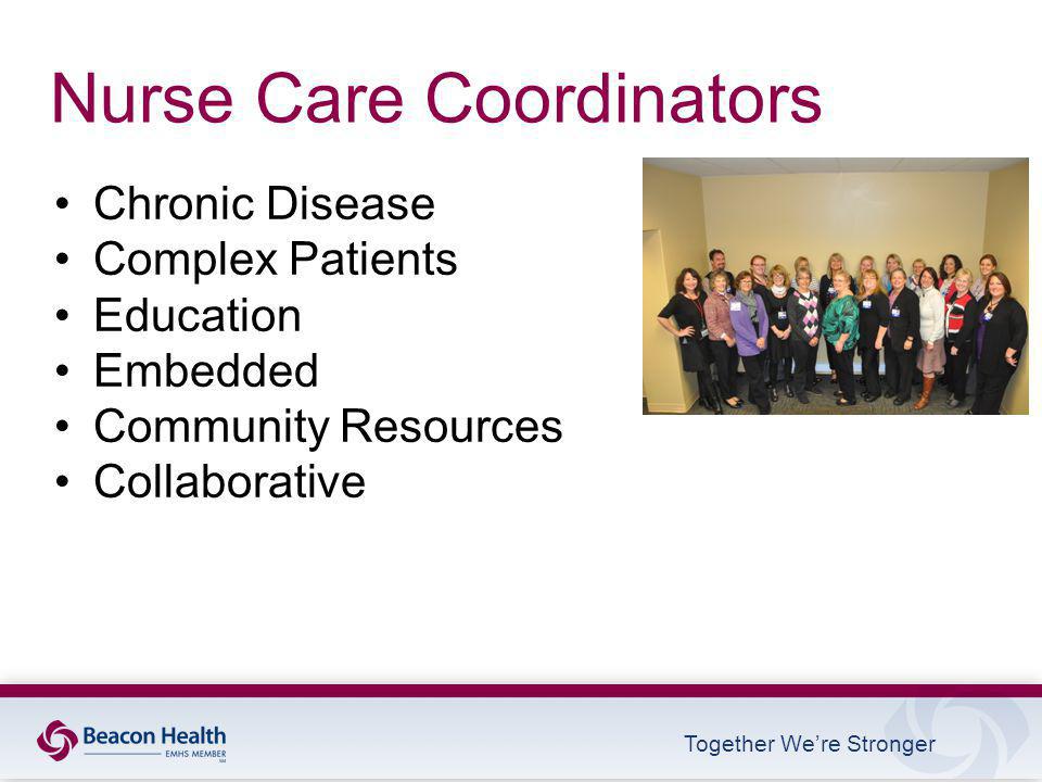 Together We’re Stronger Nurse Care Coordinators Chronic Disease Complex Patients Education Embedded Community Resources Collaborative