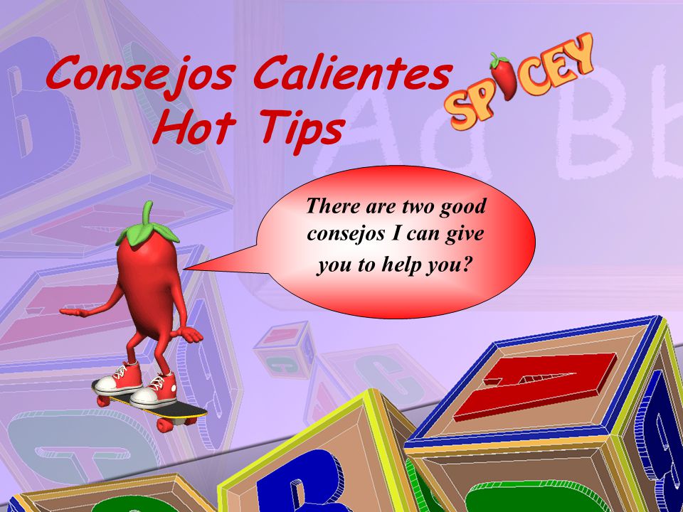 Consejos Calientes Hot Tips There are two good consejos I can give you to help you