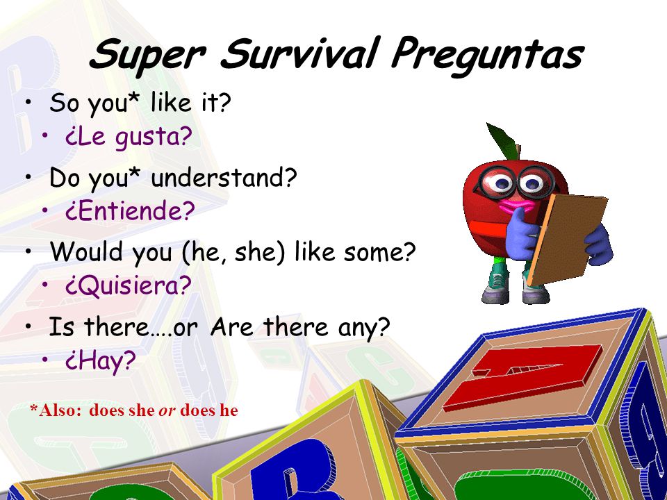 Super Survival Preguntas ¿Le gusta. ¿Entiende. ¿Quisiera.