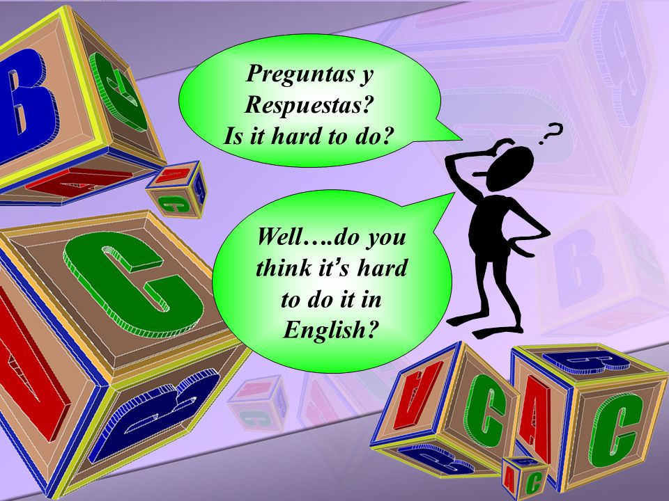Preguntas y Respuestas Is it hard to do Well….do you think it ’ s hard to do it in English