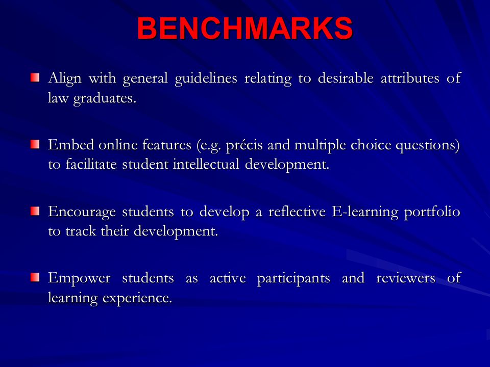 BENCHMARKS Align with general guidelines relating to desirable attributes of law graduates.