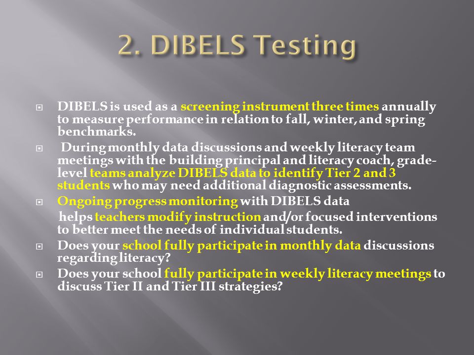  DIBELS is used as a screening instrument three times annually to measure performance in relation to fall, winter, and spring benchmarks.