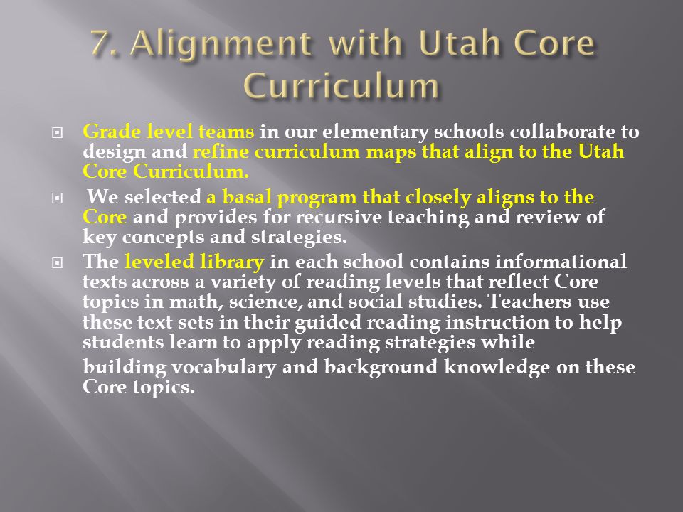  Grade level teams in our elementary schools collaborate to design and refine curriculum maps that align to the Utah Core Curriculum.