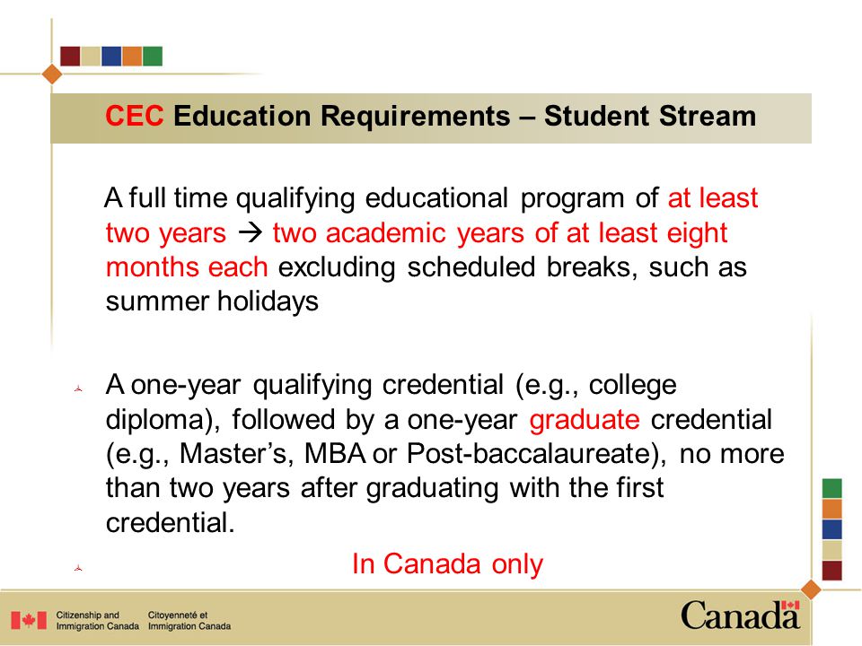 A full time qualifying educational program of at least two years  two academic years of at least eight months each excluding scheduled breaks, such as summer holidays  A one-year qualifying credential (e.g., college diploma), followed by a one-year graduate credential (e.g., Master’s, MBA or Post-baccalaureate), no more than two years after graduating with the first credential.
