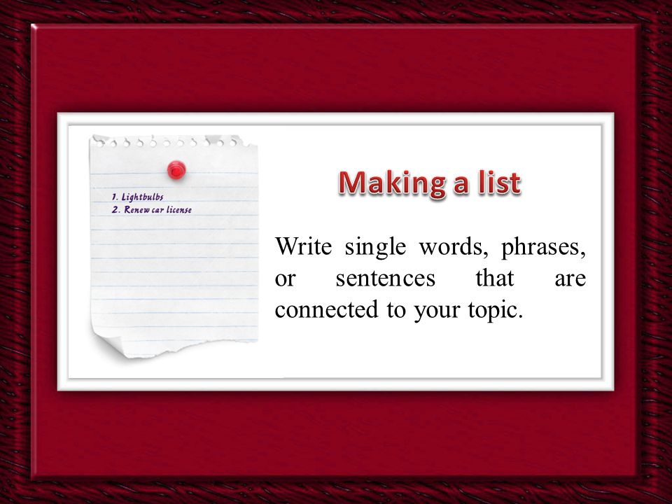 Write single words, phrases, or sentences that are connected to your topic.
