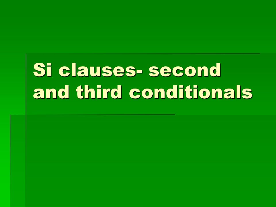 Si clauses- second and third conditionals