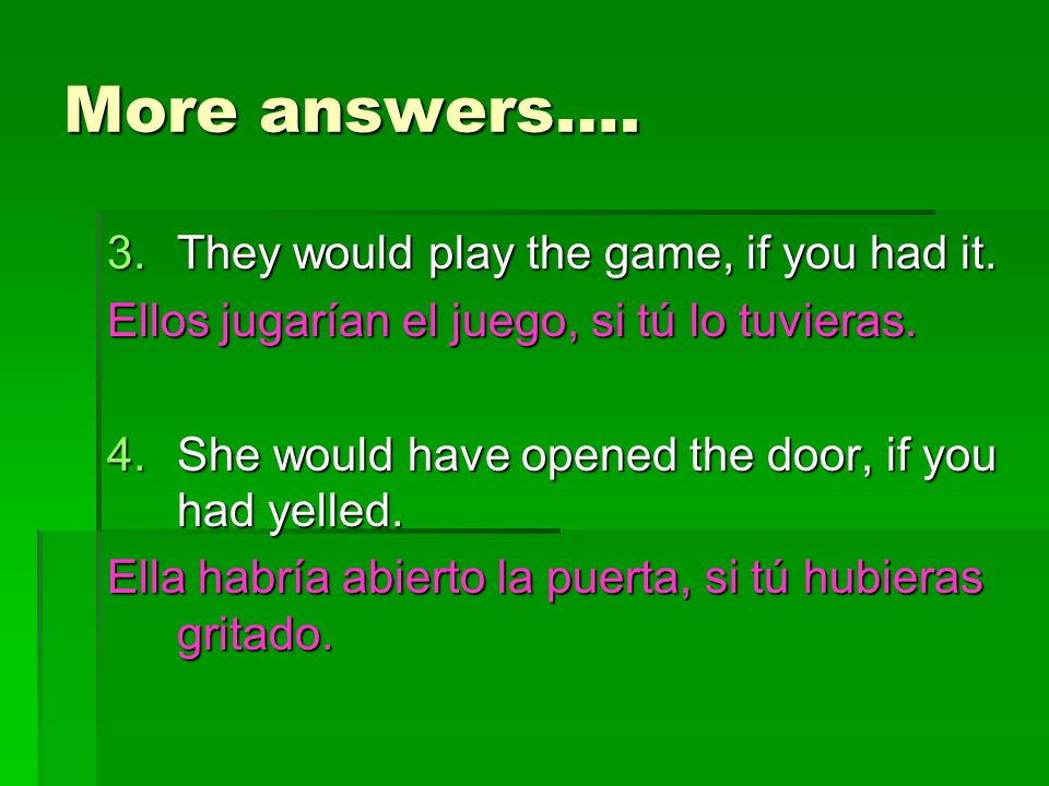 More answers…. 3.They would play the game, if you had it.