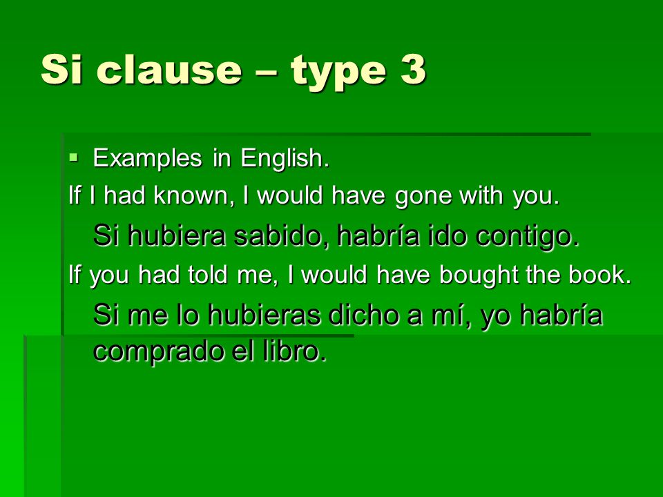 Si clause – type 3  Examples in English. If I had known, I would have gone with you.