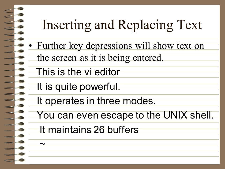 Inserting and Replacing Text Further key depressions will show text on the screen as it is being entered.