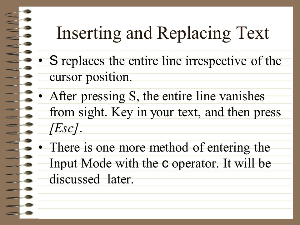 Inserting and Replacing Text S replaces the entire line irrespective of the cursor position.