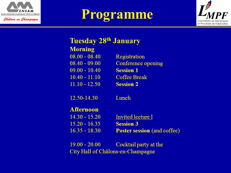 Programme Tuesday 28 th January Morning Registration Conference opening Session Coffee Break Session Lunch Afternoon Invited lecture I Session Poster session (and coffee) Cocktail party at the City Hall of Châlons-en-Champagne
