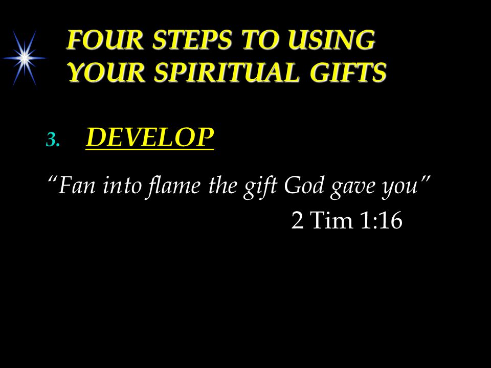 FOUR STEPS TO USING YOUR SPIRITUAL GIFTS 3.