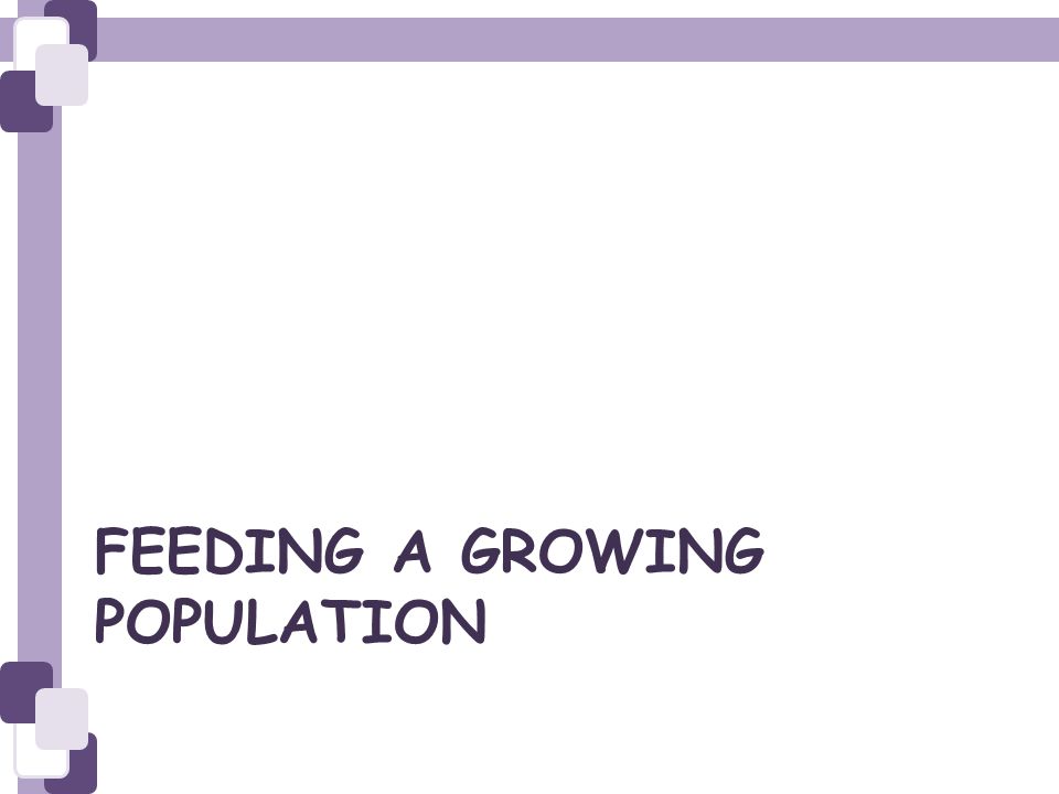 FEEDING A GROWING POPULATION