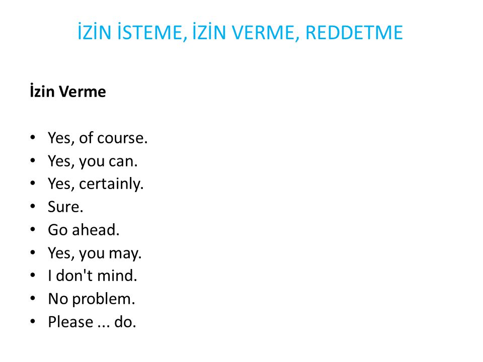 İzin Verme Yes, of course. Yes, you can. Yes, certainly.